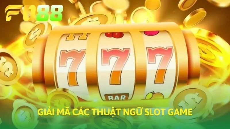Giải mã các thuật ngữ slot game