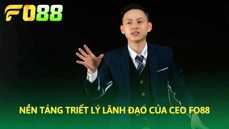 Nền tảng triết lý lãnh đạo của CEO FO88