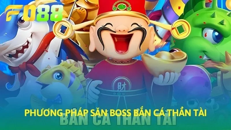 Phương pháp săn boss bắn cá thần tài