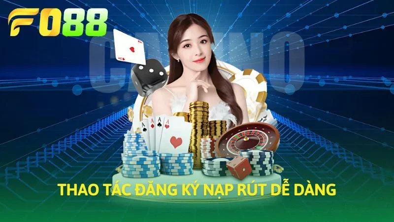 Quy trình đăng ký, nạp và rút tiền đơn giản, nhanh chóng